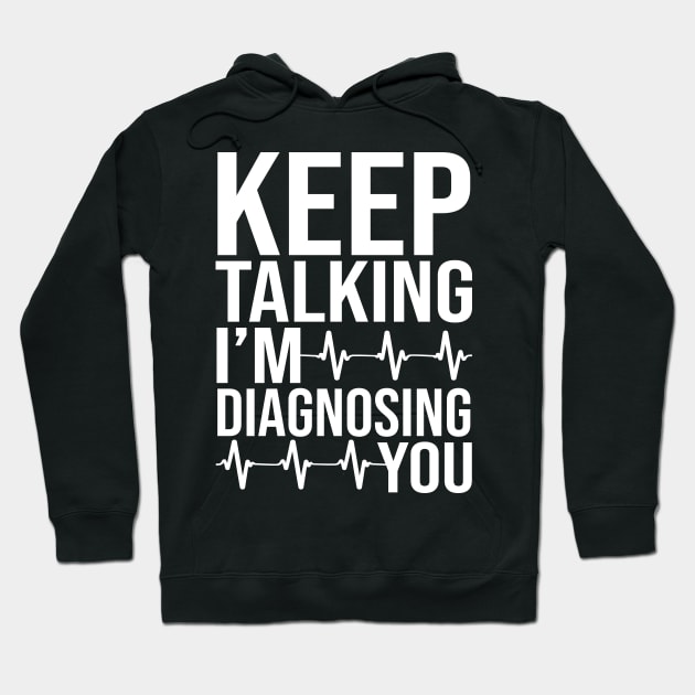 Keep Talking I'm Diagnosing You Hoodie by DragonTees